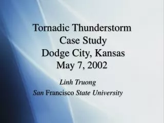 Tornadic Thunderstorm Case Study Dodge City, Kansas May 7, 2002