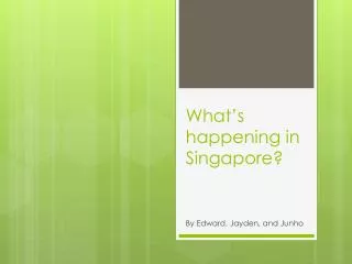 What ’ s happening in Singapore?