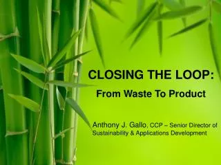 CLOSING THE LOOP: From Waste To Product