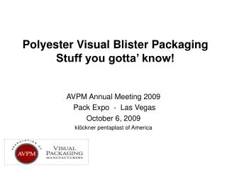 AVPM Annual Meeting 2009 Pack Expo - Las Vegas October 6, 2009 klöckner pentaplast of America