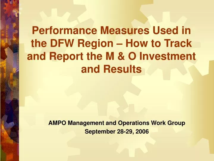 performance measures used in the dfw region how to track and report the m o investment and results