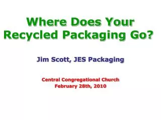 Jim Scott, JES Packaging Central Congregational Church February 28th, 2010