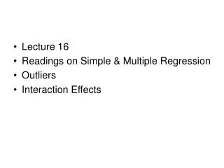 Lecture 16 Readings on Simple &amp; Multiple Regression Outliers Interaction Effects