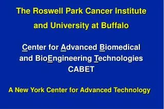 The Roswell Park Cancer Institute and University at Buffalo C enter for A dvanced B iomedical