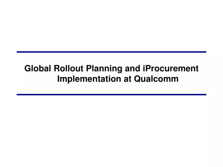 global rollout planning and iprocurement implementation at qualcomm