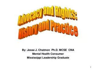 By: Jesse J. Chatmon Ph.D. MCSE CNA Mental Health Consumer Mississippi Leadership Graduate