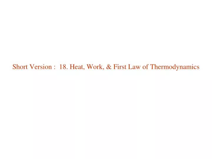 short version 18 heat work first law of thermodynamics