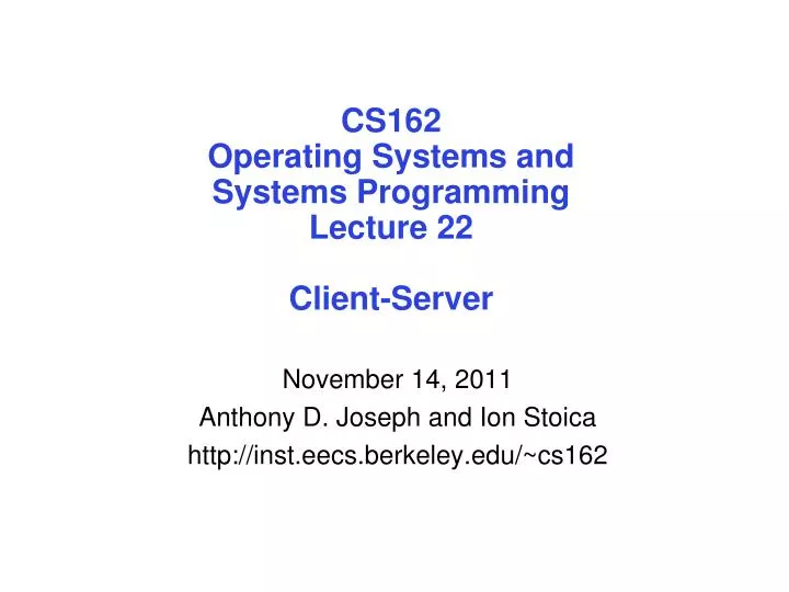cs162 operating systems and systems programming lecture 22 client server