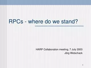 RPCs - where do we stand?