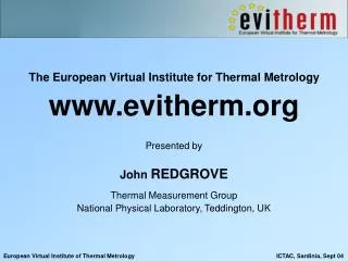 The European Virtual Institute for Thermal Metrology evitherm Presented by John REDGROVE