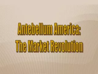 Antebellum America: The Market Revolution