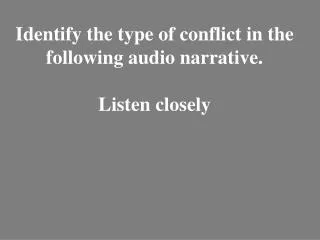 Identify the type of conflict in the following audio narrative. Listen closely