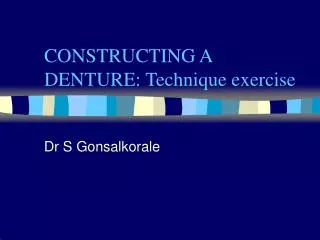 CONSTRUCTING A DENTURE: Technique exercise