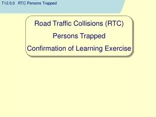 Road Traffic Collisions (RTC) Persons Trapped Confirmation of Learning Exercise