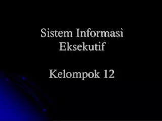 sistem informasi eksekutif kelompok 12