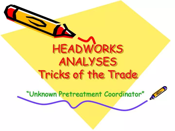 headworks analyses tricks of the trade