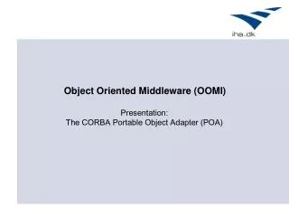 Presentation: The CORBA Portable Object Adapter (POA)