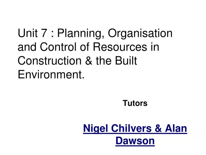 unit 7 planning organisation and control of resources in construction the built environment