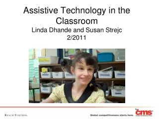 Assistive Technology in the Classroom Linda Dhande and Susan Strejc 2/2011