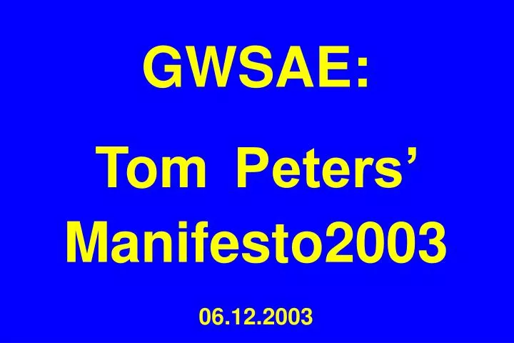 gwsae tom peters manifesto2003 06 12 2003