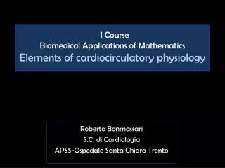 I Course Biomedical Applications of Mathematics Elements of cardiocirculatory physiology