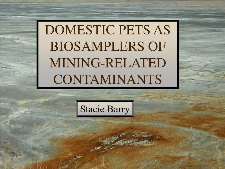 domestic pets as biosamplers of mining related contaminants