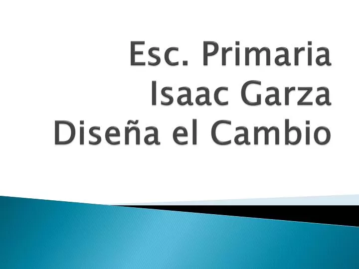 esc primaria isaac garza dise a el cambio