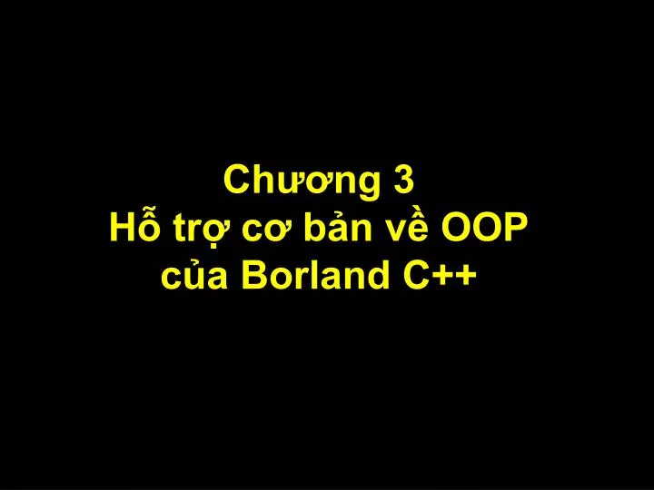 ch ng 3 h tr c b n v oop c a borland c