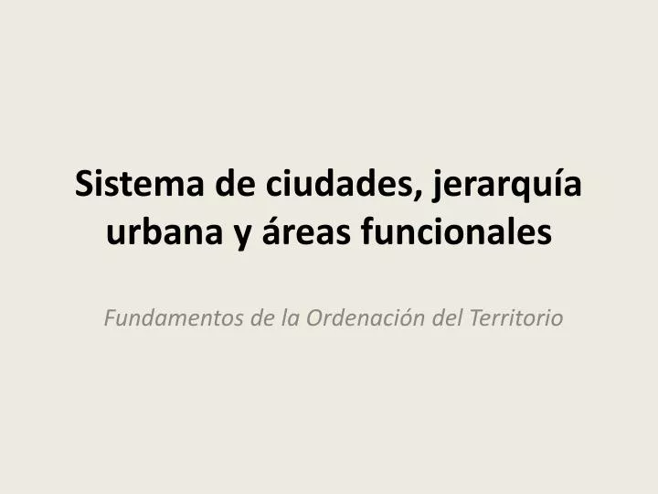 sistema de ciudades jerarqu a urbana y reas funcionales
