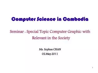 Computer Science in Cambodia Seminar : Special Topic Computer Graphic with Relevant in the Society