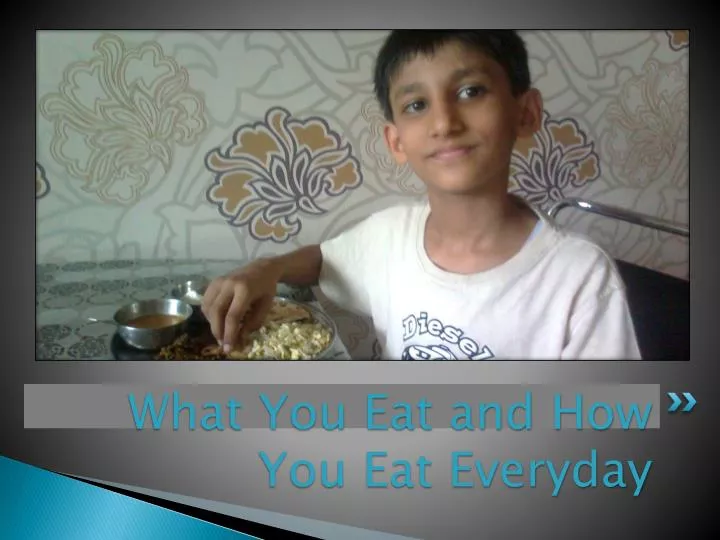 what you eat and how you eat everyday