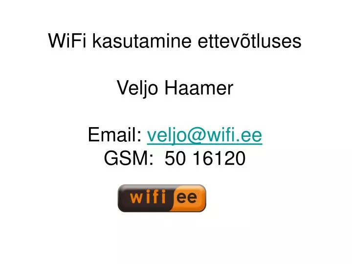 wifi kasutamine ettev tluses veljo haamer email veljo@wifi ee gsm 50 16120