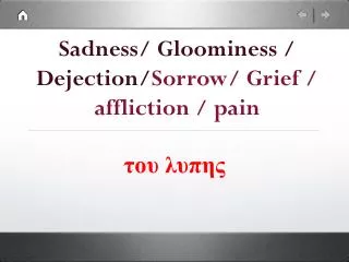 Sadness/ Gloominess / Dejection/ Sorrow/ Grief / affliction / pain