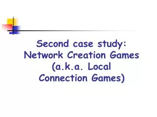 Second case study: Network Creation Games (a.k.a. Local Connection Games)