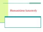 Humanitárne katastrofy - slide 1