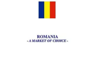 ROMANIA - A MARKET OF CHOICE -