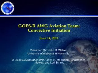 GOES-R AWG Aviation Team: Convective Initiation June 14, 2011