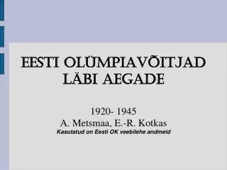 1920 1945 a metsmaa e r kotkas kasutatud on eesti ok veebilehe andmeid