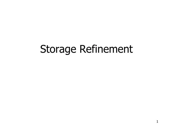storage refinement