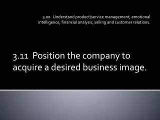 3.11 Position the company to acquire a desired business image.