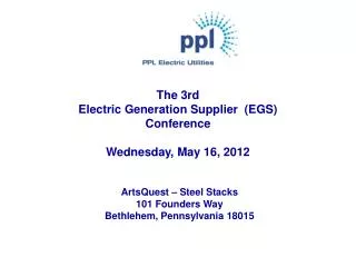 The 3rd Electric Generation Supplier (EGS) Conference Wednesday, May 16, 2012