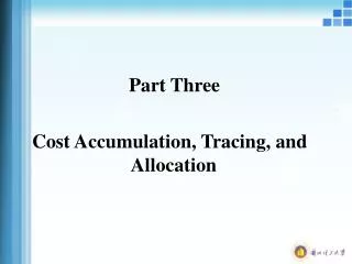 Part Three Cost Accumulation, Tracing, and Allocation