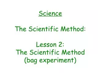 Science The Scientific Method: Lesson 2: The Scientific Method (bag experiment)
