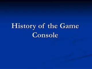 History of the Game Console