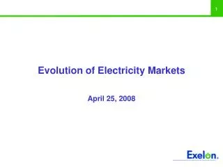 Evolution of Electricity Markets April 25, 2008