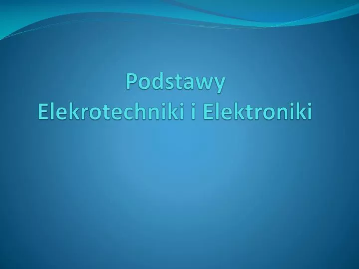 podstawy elekrotechniki i elektroniki