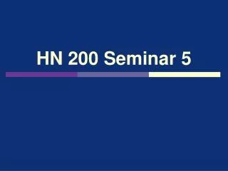 HN 200 Seminar 5