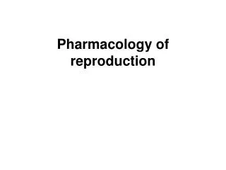 Pharmacology of reproduction