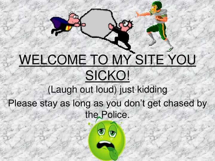 welcome to my site you sicko