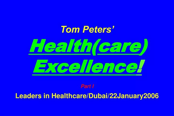 tom peters health care excellence part i leaders in healthcare dubai 22january2006